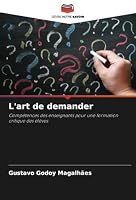L'art de demander: Compétences des enseignants pour une formation critique des élèves (French Edition) 6208775299 Book Cover