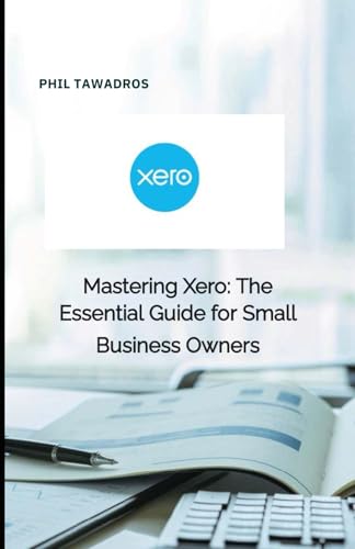 Mastering Xero: The Essential Guide for Small Business Owners