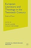 European Literature and Theology in the Twentieth Century: Ends of Time (Studies in Literature and Religion)