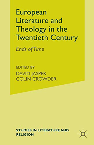 European Literature and Theology in the Twentieth Century: Ends of Time (Studies in Literature and Religion)
