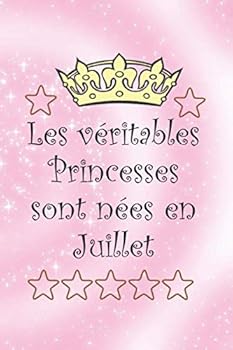 Les V?ritables Princesses Sont N?es en Juillet : Cahier Personnalis? et Original Pour Offrir en Cadeau Pour les Anniversaires. il y a des Rubriques ? Compl?ter. un Joli Cadeau Pour les Enfants... (Cah