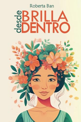 Brilla Desde Dentro: Historias Temáticas Sobre El Poder de Elegir Bien y Reflexiones a Todo Colo...