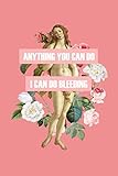  Anything you can do I can do bleeding: Notizbuch A5 Punkteraster für Girls, Frauen, Feminist Frauen Geschenk zum Frauentag, Geburtstag