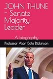 JOHN THUNE - Senate Majority Leader: A biography