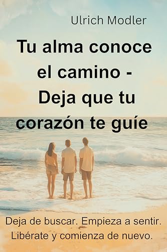 Tu alma conoce el camino - Deja que tu corazón te guíe (EL ALMA ES LA QUE MANDA nº 2)