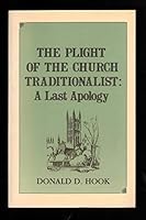 The Plight of the Church Traditionalist: A Last Apology 1879793008 Book Cover