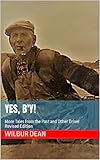  Yes, B\'y!: More Tales from the Past and Other Drivel (English Edition)