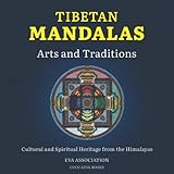 Tibetan Mandalas, Arts and Traditions: Cultural and Spiritual Heritage from the Himalayas