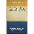 The Principle of Stillness Training: How can standing still improve movement