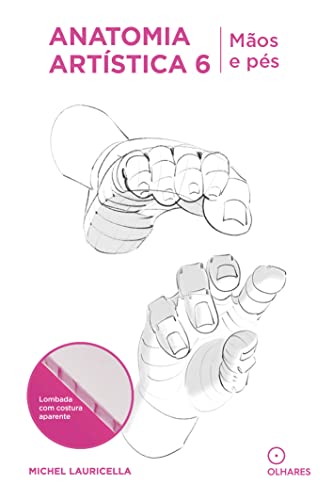 Anatomia artística 6: Mãos e pês