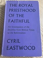 Royal Priesthood of the Faithful: An Investigation of the Doctrine from Biblical Times to the Reformation B000MBKHCS Book Cover