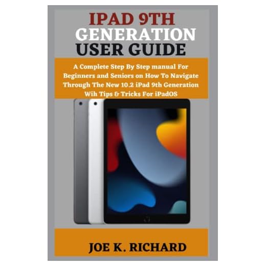 IPAD 9TH GENERATION USER GUIDE: A Complete Step By Step manual For Beginners and Seniors on How To Navigate Through The New 10.2 iPad 9th Generation Wih Tips & Tricks For iPadOS