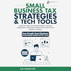 Couverture de Small Business Tax Strategies and Tech Tools: A CPA&rsquo;s Guide to Saving Money, Staying Compliant, and Simplifying Your Taxes with Smart Systems