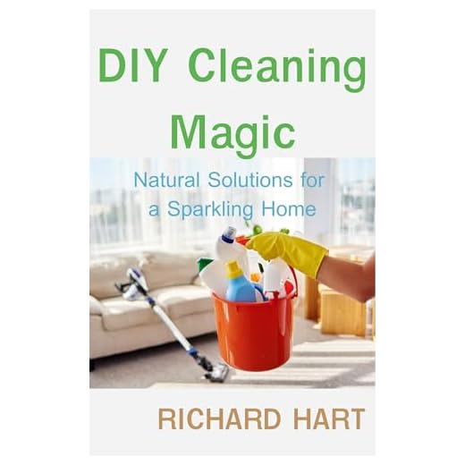 DIY Cleaning Magic: Natural Solutions for a Sparkling Home (English Edition)