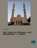 Der Islam im Morgen- und Abendland - 2. Band
