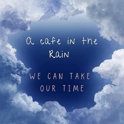 A Cafe in the Rain | We Can Take Our Time