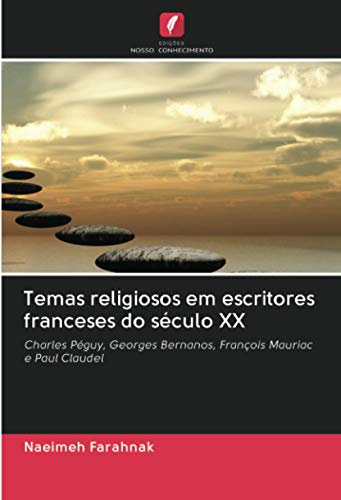 Temas religiosos em escritores franceses do século XX: Charles Péguy, Georges Bernanos, François Mauriac e Paul Claudel (Portuguese Edition)