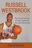 Russell Westbrook: The inspiring story of NBA superstar Russell Westbrook