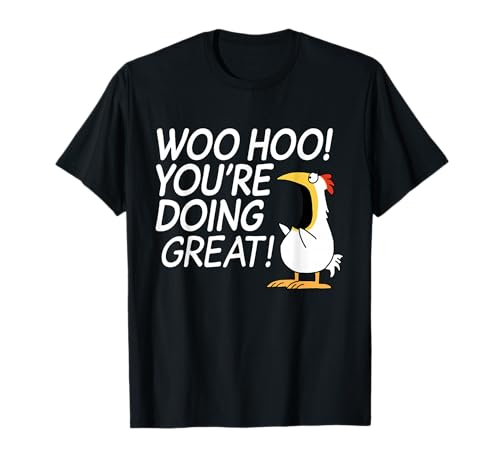 Woo Hoo Youre Doing Great Funny Apparel T-Shirt