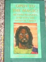 Open to the Magic! Beyond Religion and Into the Mind of Christ 1599757001 Book Cover