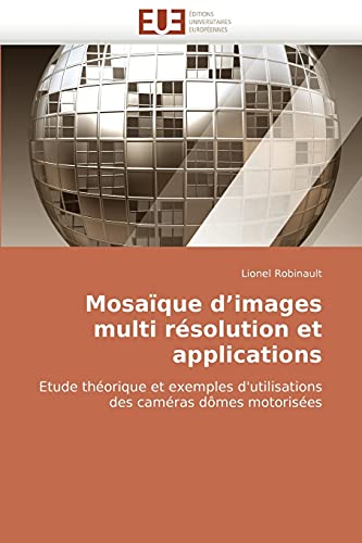 Mosaique D'Images Multi Resolution Et Applications: Etude théorique et exemples d'utilisations des caméras dômes motorisées