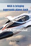  NASA is bringing supertonic planes back: The X-59 Unveiled