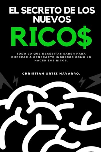 El secreto de los nuevos ricos: Todo lo que necesitas saber para empezar a generarte ingresos como lo hacen los ricos. (Spanish Edition)