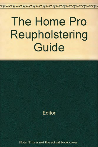 The Home Pro Reupholstering Guide B004MJMR2E Book Cover