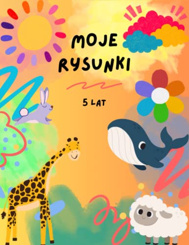 Moje rysunki – 5 lat: Zeszyt do rysowania dla dzieci – Zeszyt prezentowy dla chłopców i dziewczynek (Polish Edition)