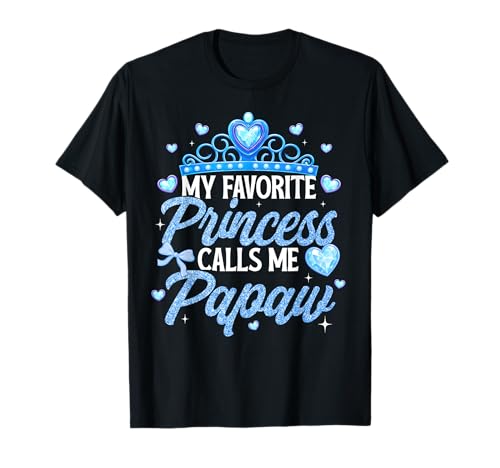 Happy Fathers Day My Favorite Princess Calls Me Papaw T-Shirt