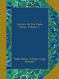 Lettere Di Fra Paolo Sarpi, Volume 1