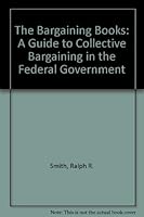 The Bargaining Books: A Guide to Collective Bargaining in the Federal Government 093629504X Book Cover