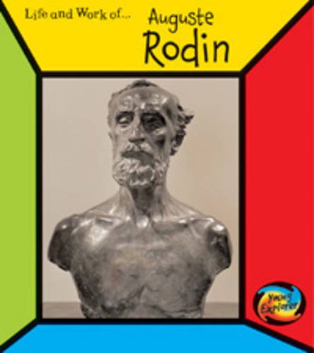 Rodin's Life The Life and Work of Auguste Rodin (First Library: The Life and Work of ...