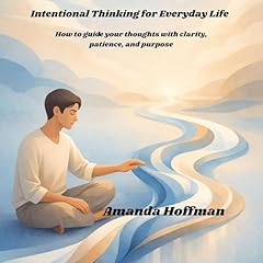 Intentional Thinking for Everyday Life Audiobook By Amanda Hoffman cover art