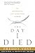 The Day I Died: My Astonishing Trip to Heaven and Back