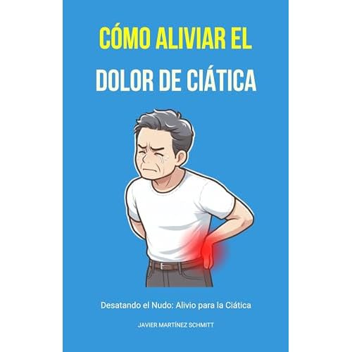 Cómo Aliviar el Dolor de Ciática: Desatando el Nudo: Alivio para la Ciática