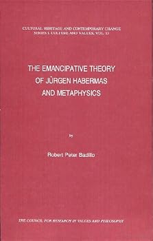 The Emancipative Theory of Jurgen Habermas and Metaphysics (Cultural Heritage and Contemporary Change Series I. Culture and Values, Vol 13)