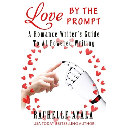 Love by the Prompt: A Romance Writer&amp;rsquo;s Guide to AI-Powered Writing by Rachelle Ayala episode artwork