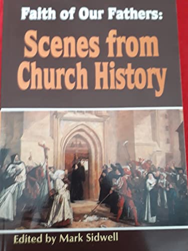 Faith of Our Fathers: Scenes from Church History Faith of Our Fathers: Scenes from Church History