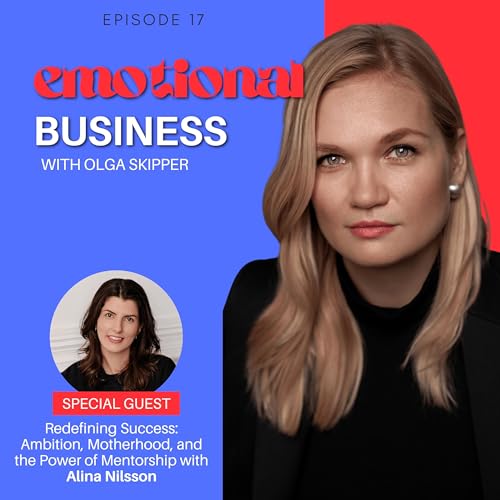 Redefining Success: Ambition, Motherhood, and the Power of Mentorship with Alina Nilsson cover art