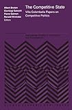 The Competitive State: Villa Colombella Papers on Competitive Politics (International Studies in Economics and Econometrics, 21, Band 21)