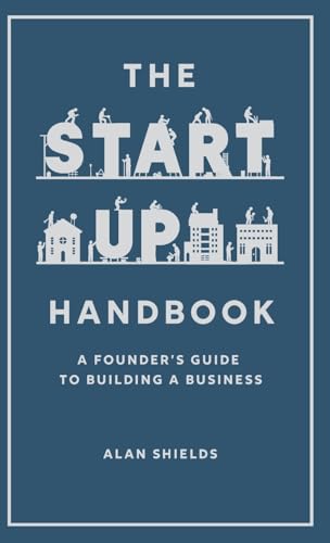 The Startup Handbook: A Founder'S Guide To Building A Business