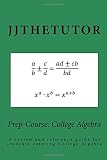 Prep-Course: College Algebra: A review and reference guide for students entering College Algebra (Volume 1)
