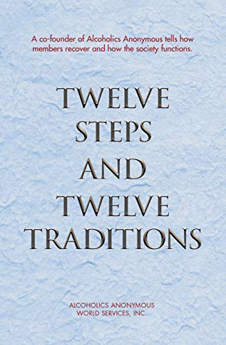 Twelve Steps and Twelve Traditions: The â€œTwelve and Twelveâ€ â€” Essential Alcoholics Anonymous reading