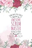 Sometimes You Forget You're An Awesome Scrum Master: Blank Lined Journal/Notebook for Scrum Master,...