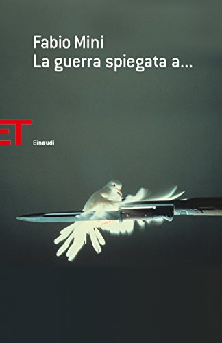 La guerra spiegata a (Einaudi tascabili. Saggi Vol. 1744) La guerra spiegata a (Einaudi tascabili. Saggi Vol. 1744)