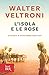 L'isola e le rose: Il romanzo di un'incredibile storia vera