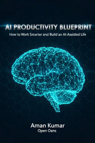 AI Productivity Blueprint: How to Use 12+ AI Tools to Work Smarter, Learn Faster, and Build a High-Performance Life