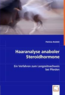 Haaranalyse anaboler Steroidhormone: Ein Verfahren zum Langzeitnachweis bei Pferden