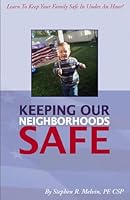 Keeping Our Neighborhoods Safe: Learn to Keep Your Family Safe in Under an Hour! 0976544202 Book Cover